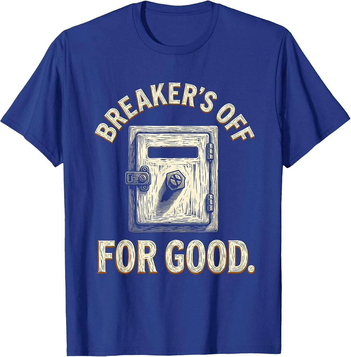 Men's Breaker's Off For Good Funny Electrician Engineer Sarcastic T-Shirt - Royal Blue