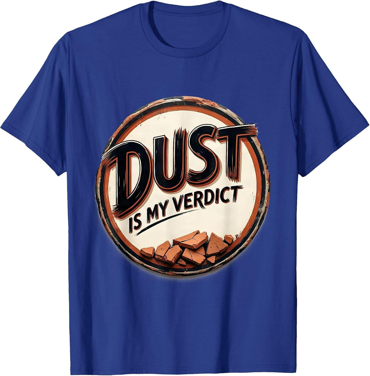 Dust Is My Verdict Sign Painter Skeet Trap Clay Shooting T-Shirt - Royal Blue