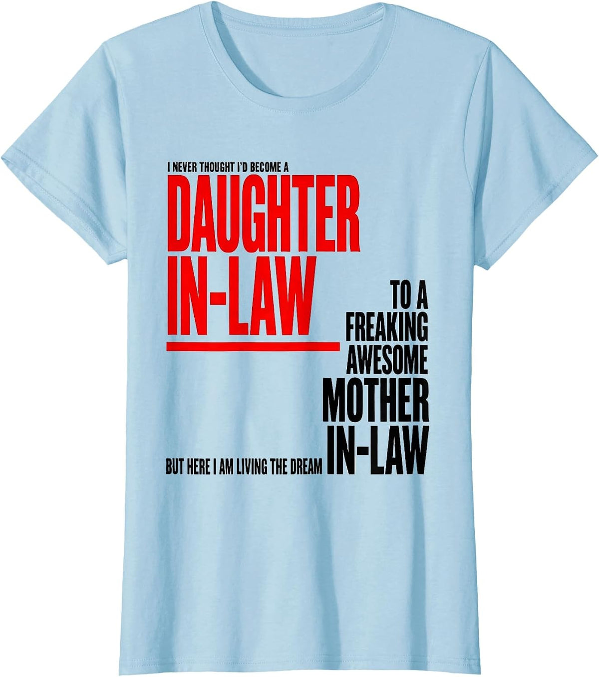 Women's I Never Thought I'd Become A Daughter-In-Law To A Freaking T-Shirt - Baby Blue