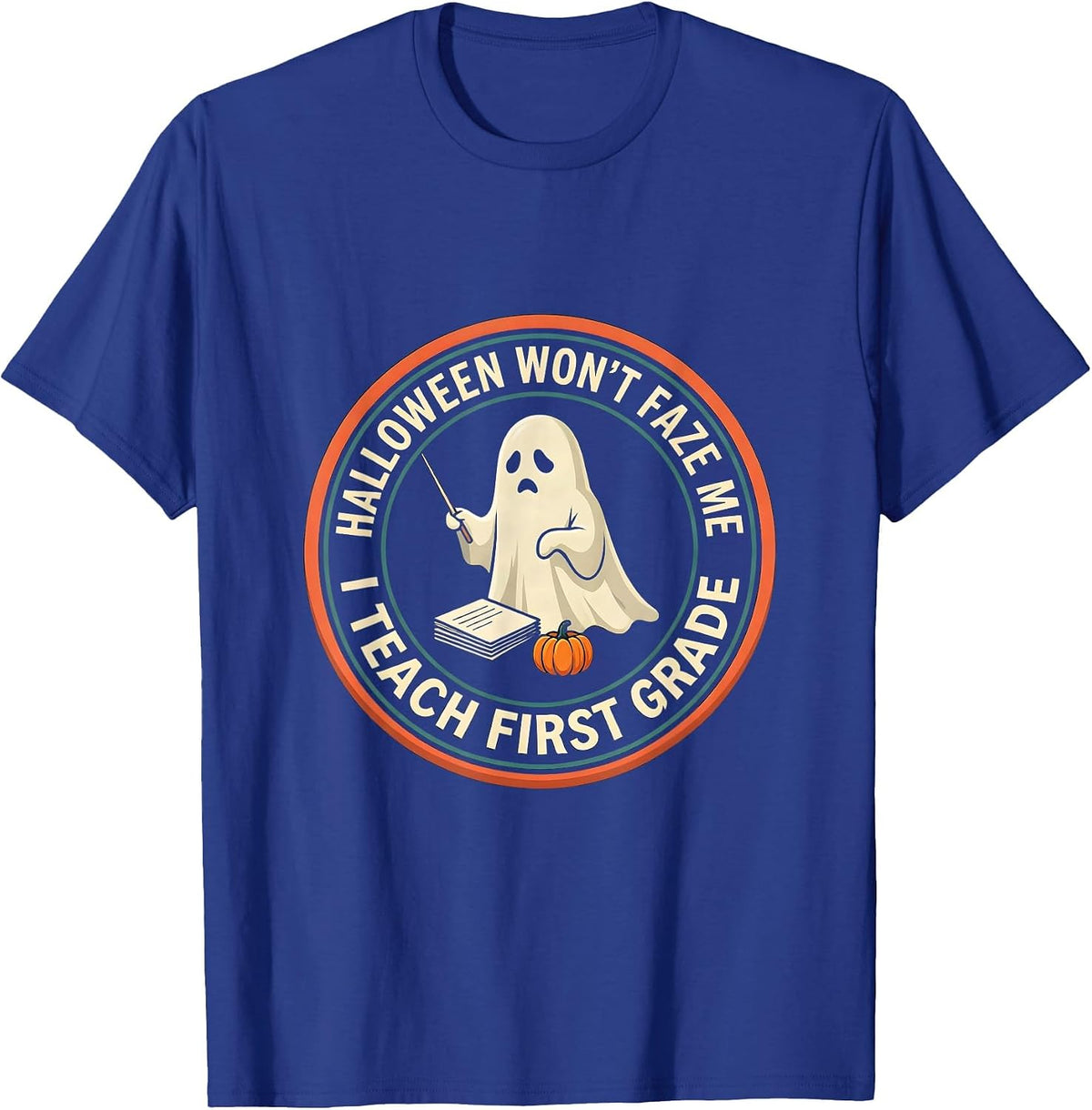 Men's Halloween Won't Faze Me, I Teach First Grade Funny T-Shirt - Royal Blue