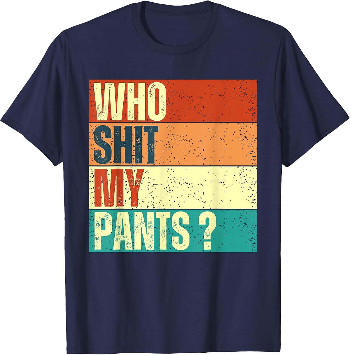 Who Shit My Pants? Vintage Funny Silly Saying Stupid Cringe T-Shirt - Navy Blue