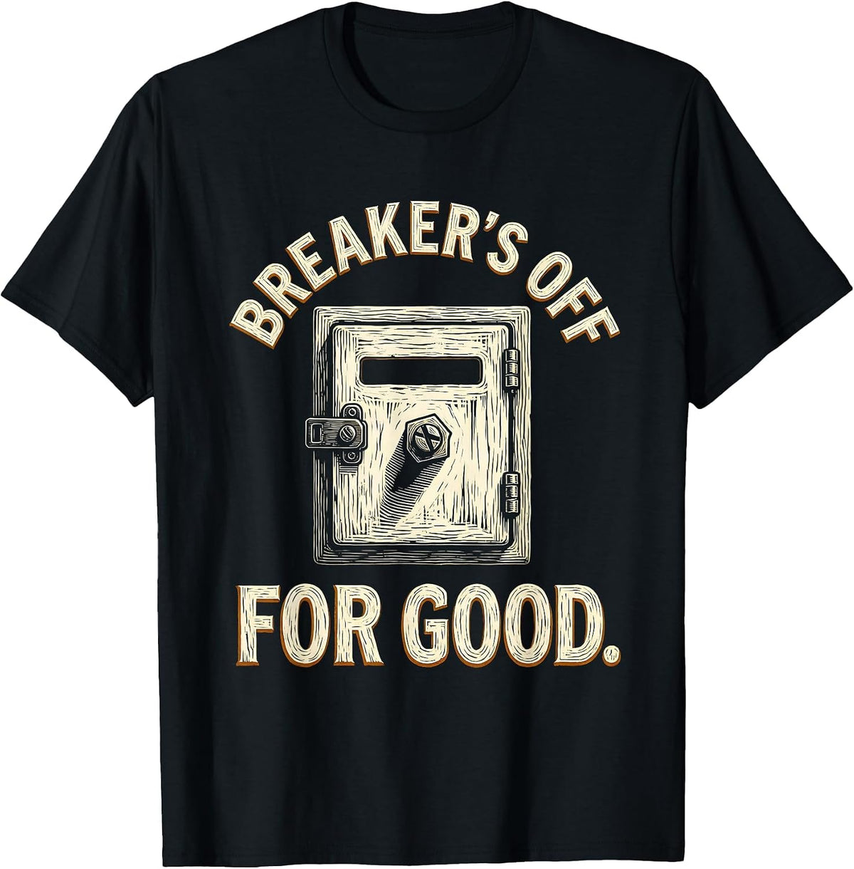 Men's Breaker's Off For Good Funny Electrician Engineer Sarcastic T-Shirt - Black