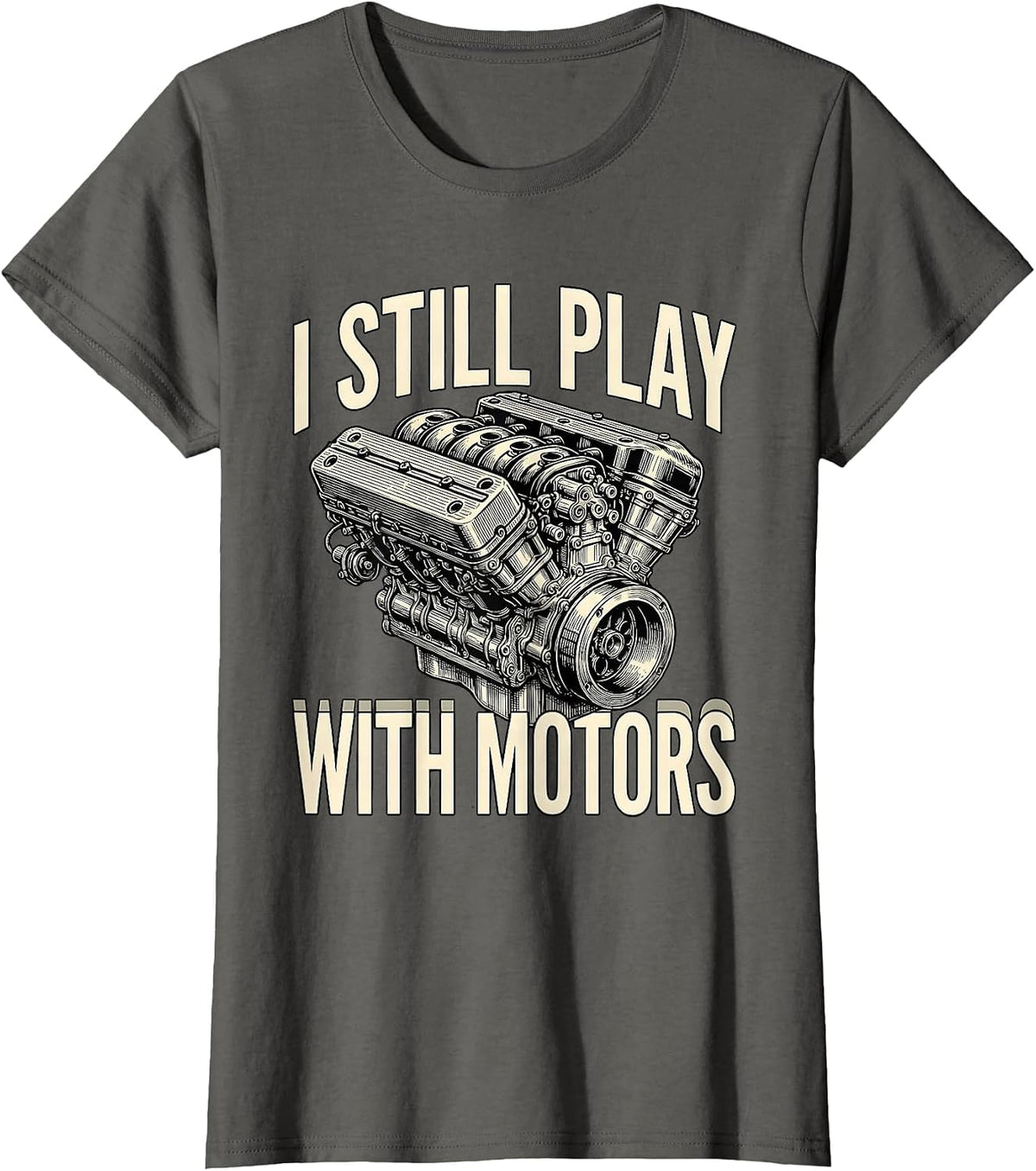 Women's I Still Play With Motors Funny Mechanic Engine Enthusiast T-Shirt - Asphalt Grey