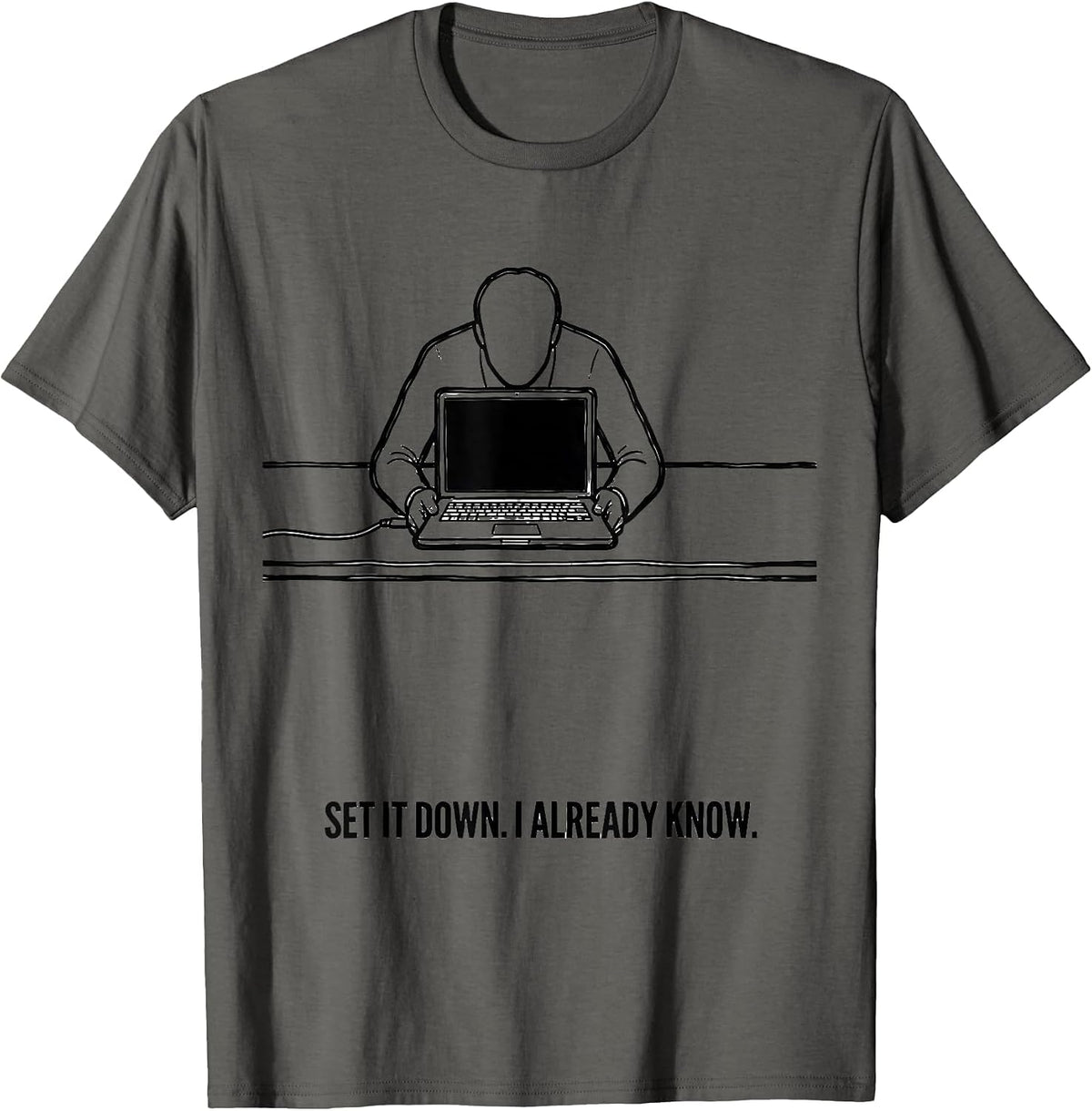 Men's Set It Down I Already Know Funny Tech Support IT Humor T-Shirt - Asphalt Grey