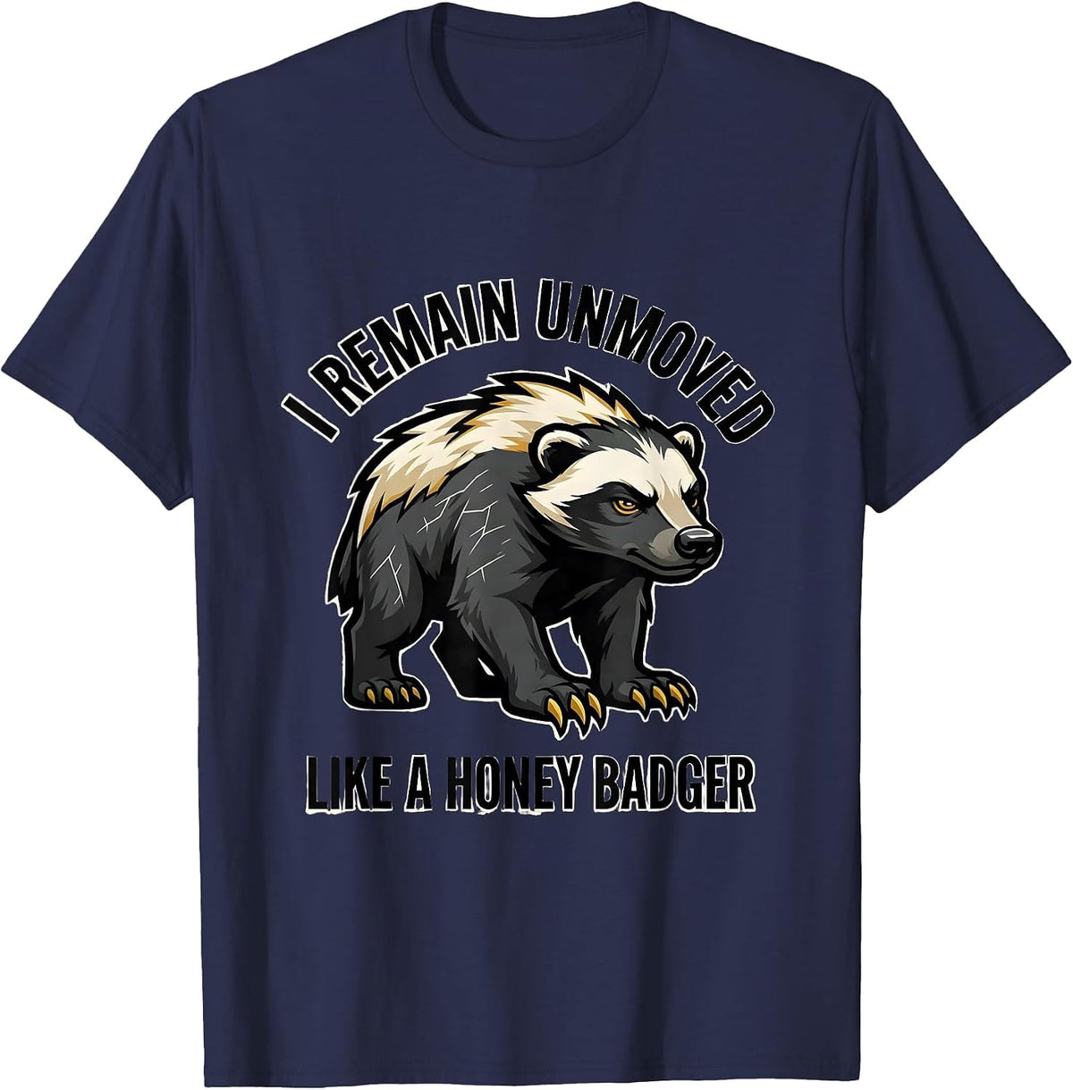 I Remain Unmoved Like a Honey Badger Funny Wildlife Lover T-Shirt - Navy Blue