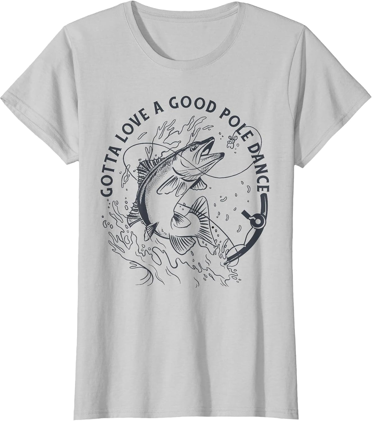 Funny Fisherman Gotta Love a Good Pole Dance Funny Fishing T-Shirt - Silver Grey