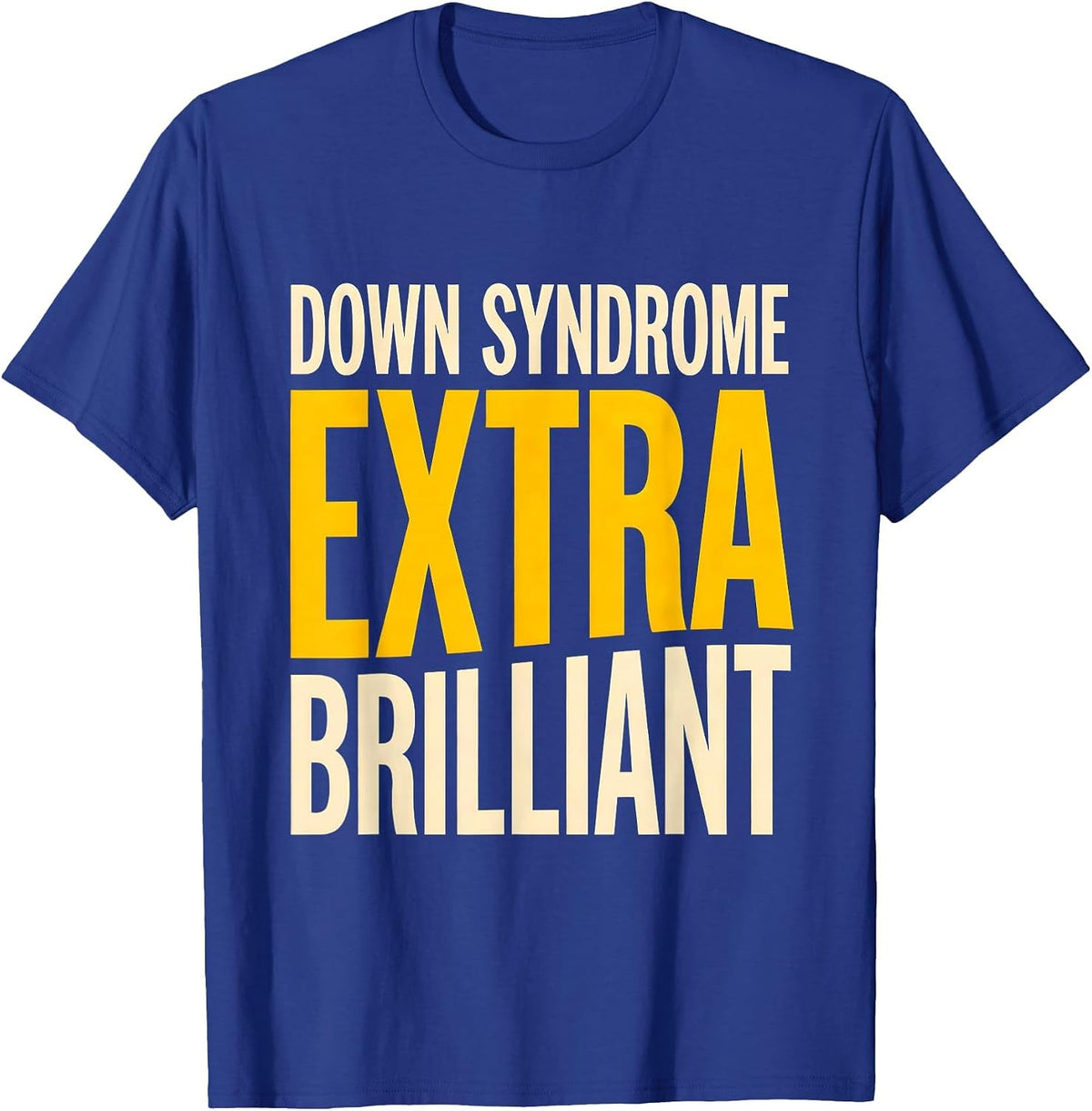 Down Syndrome Extra Brilliant Supportive Family Awareness T-Shirt - Royal Blue