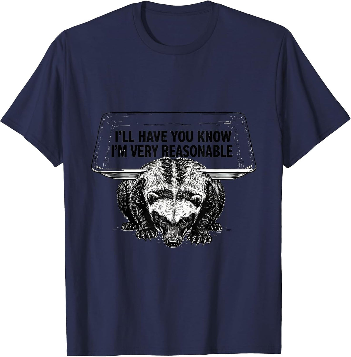 Men's I'll Have You Know I'm Very Reasonable Funny Honey Badger T-Shirt - Navy Blue