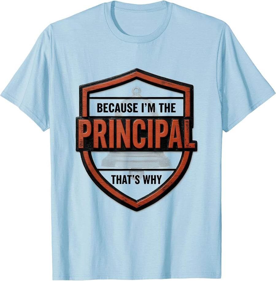 Men's Because I'm The Principal That's Why Funny Role Humor T-Shirt - Baby Blue