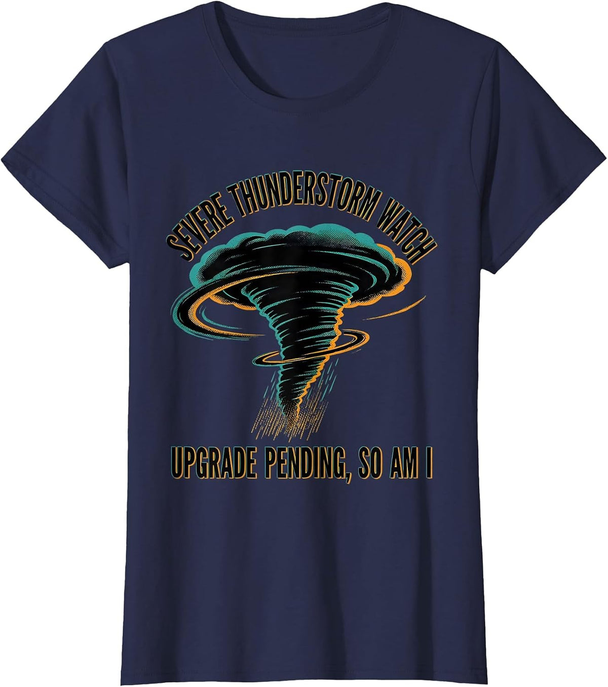 Women's Severe Thunderstorm Watch: Upgrade Pending, So Am I T-Shirt - Navy Blue