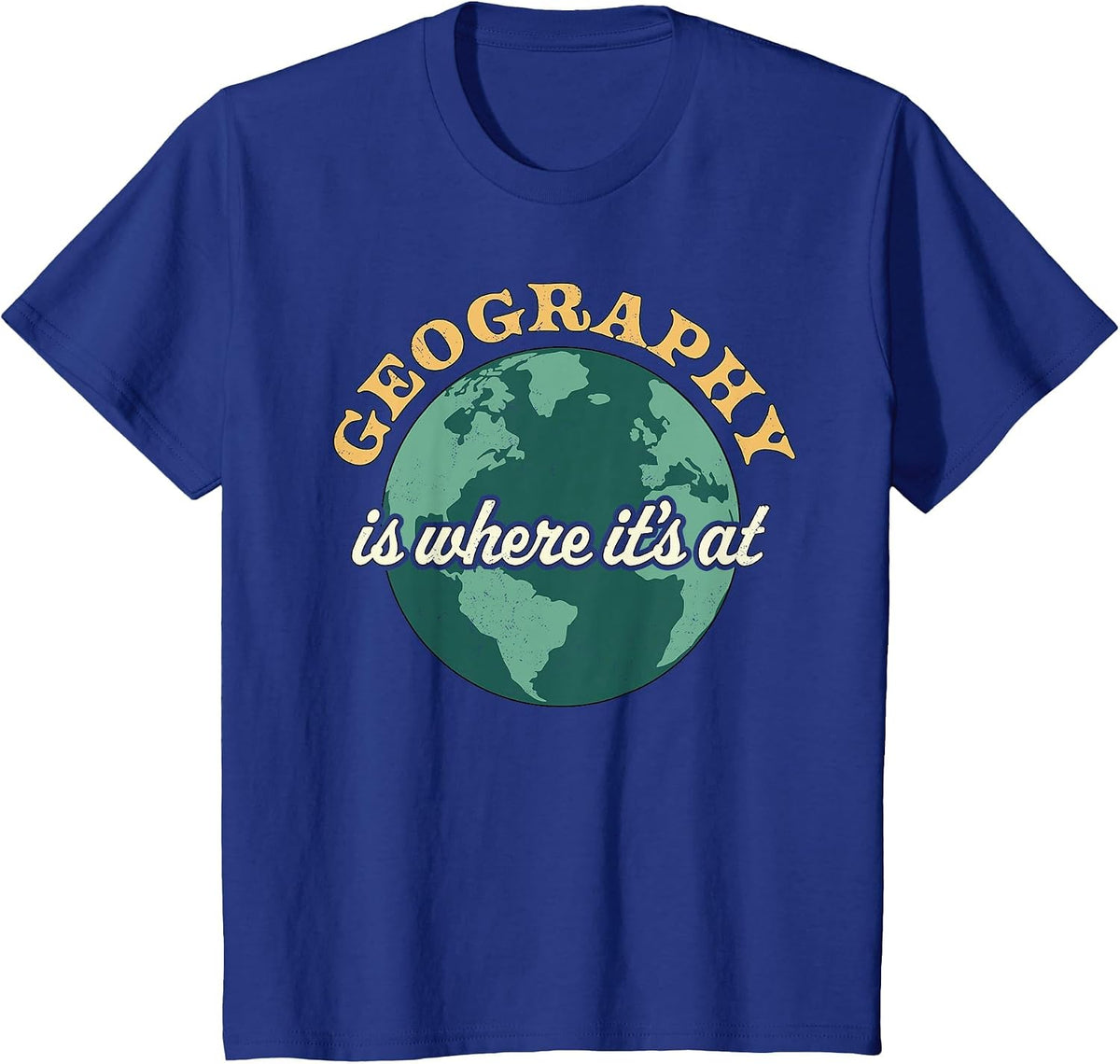 Geography is Where It's At - Geography Teacher Earth Day T-Shirt - Royal Blue