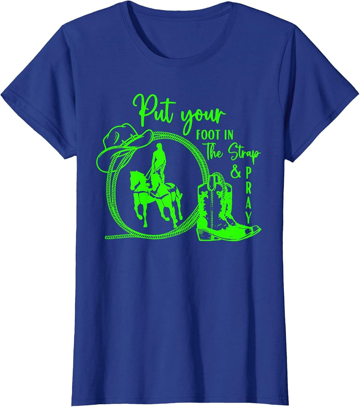 Put Your Foot in The Strap and Pray – Horse Trick Riding T-Shirt - Royal Blue