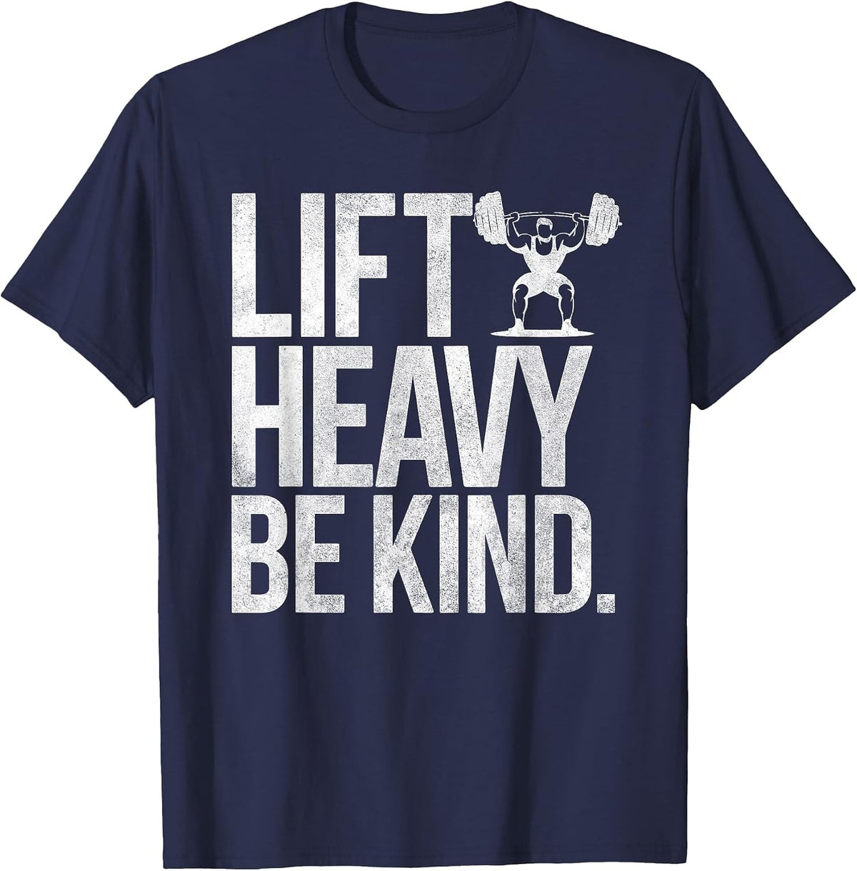 Lift Heavy Be Kind Funny Gym Weightlifting Workout Men T-Shirt - Navy Blue