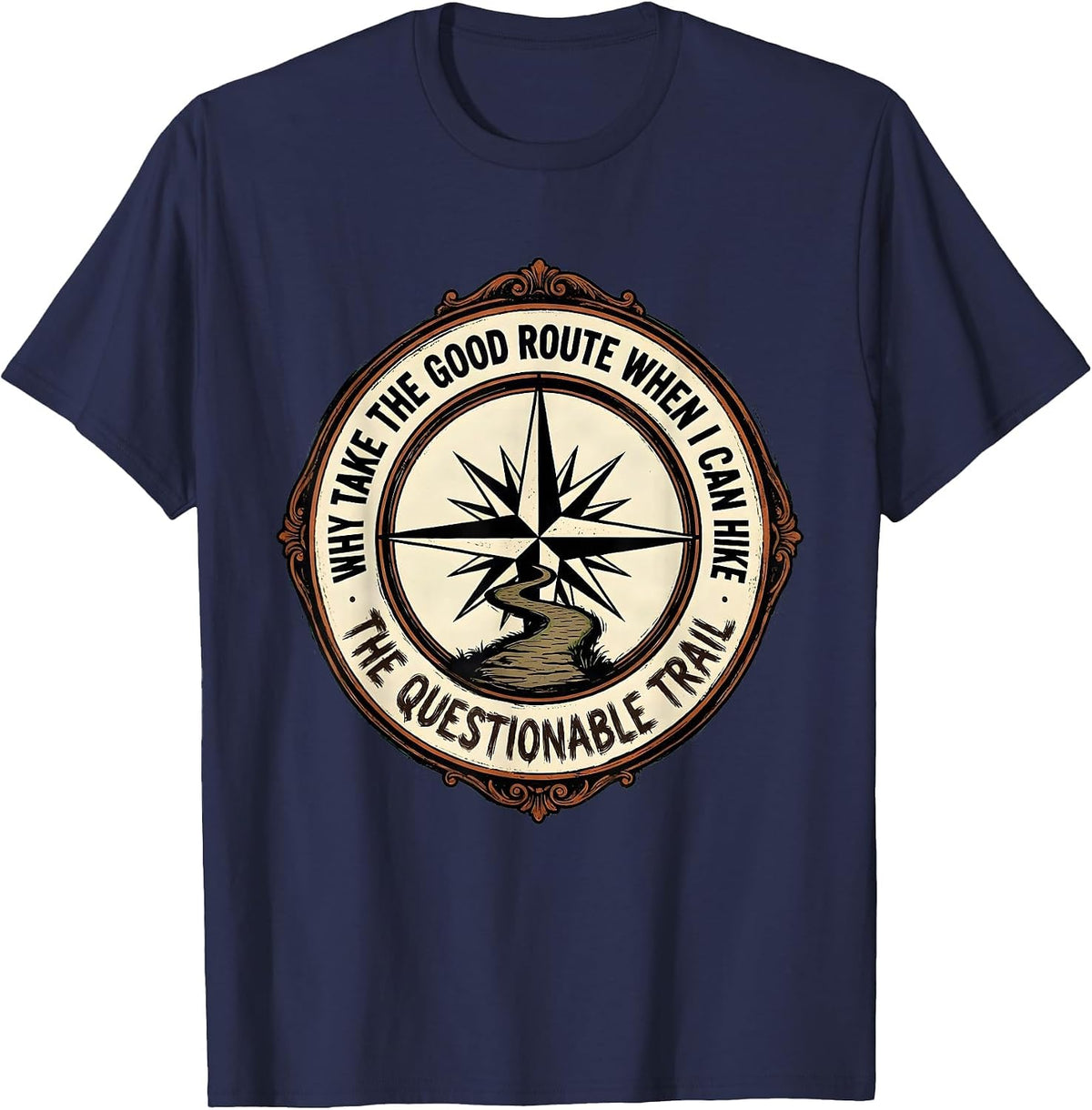 Why Take The Good Route When I Can Hike The Questionable T-Shirt - Navy Blue