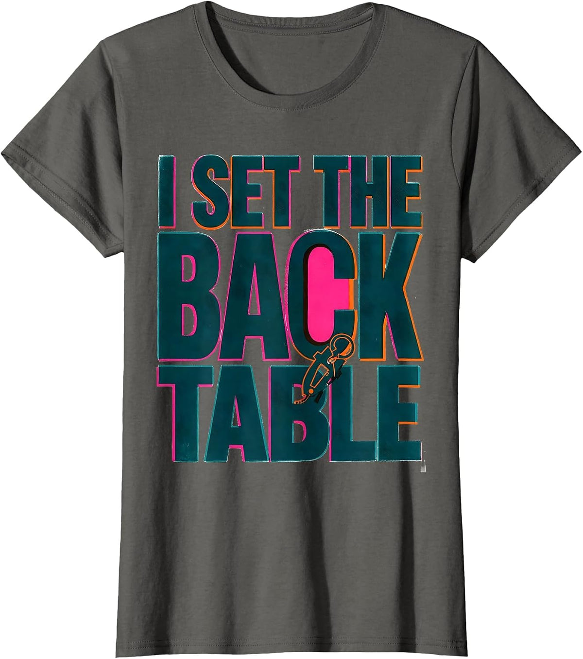 Women's I Set The Back Table Funny Surgical Tech Scrub Tech Humor T-Shirt - Asphalt Grey