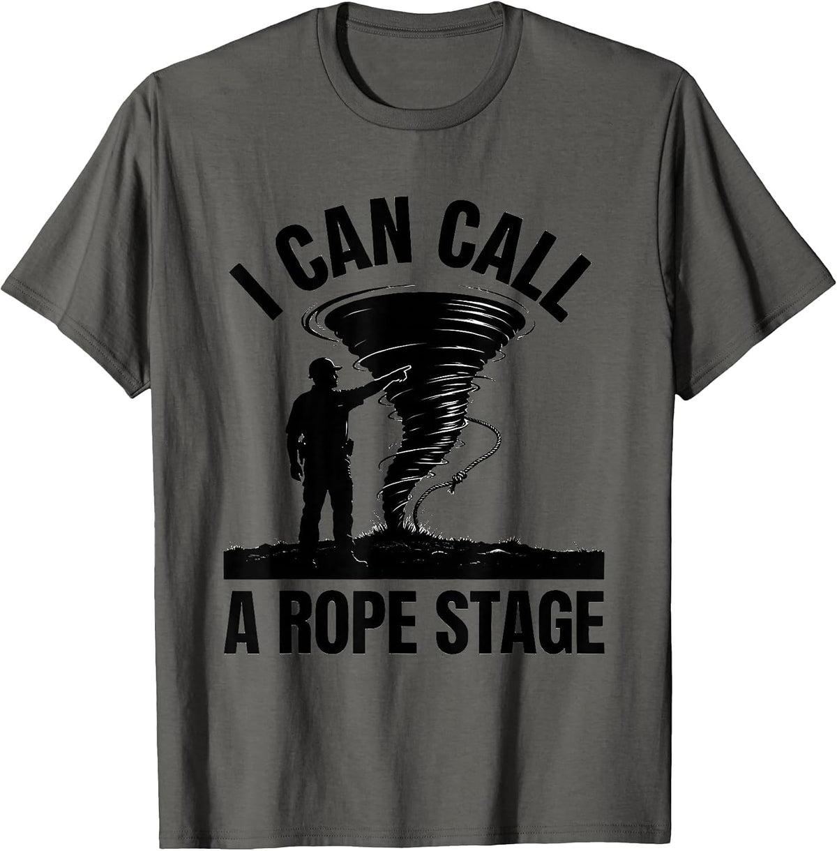 I Can Call A Rope Stage Funny Storm Chaser Meteorologist T-Shirt - Asphalt Grey