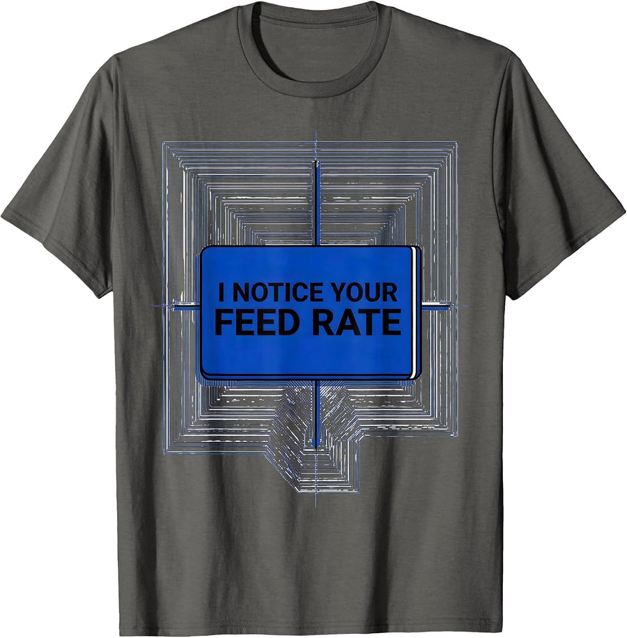 I Notice Your Feed Rate Funny Tradesperson CNC Machinist T-Shirt - Asphalt Grey