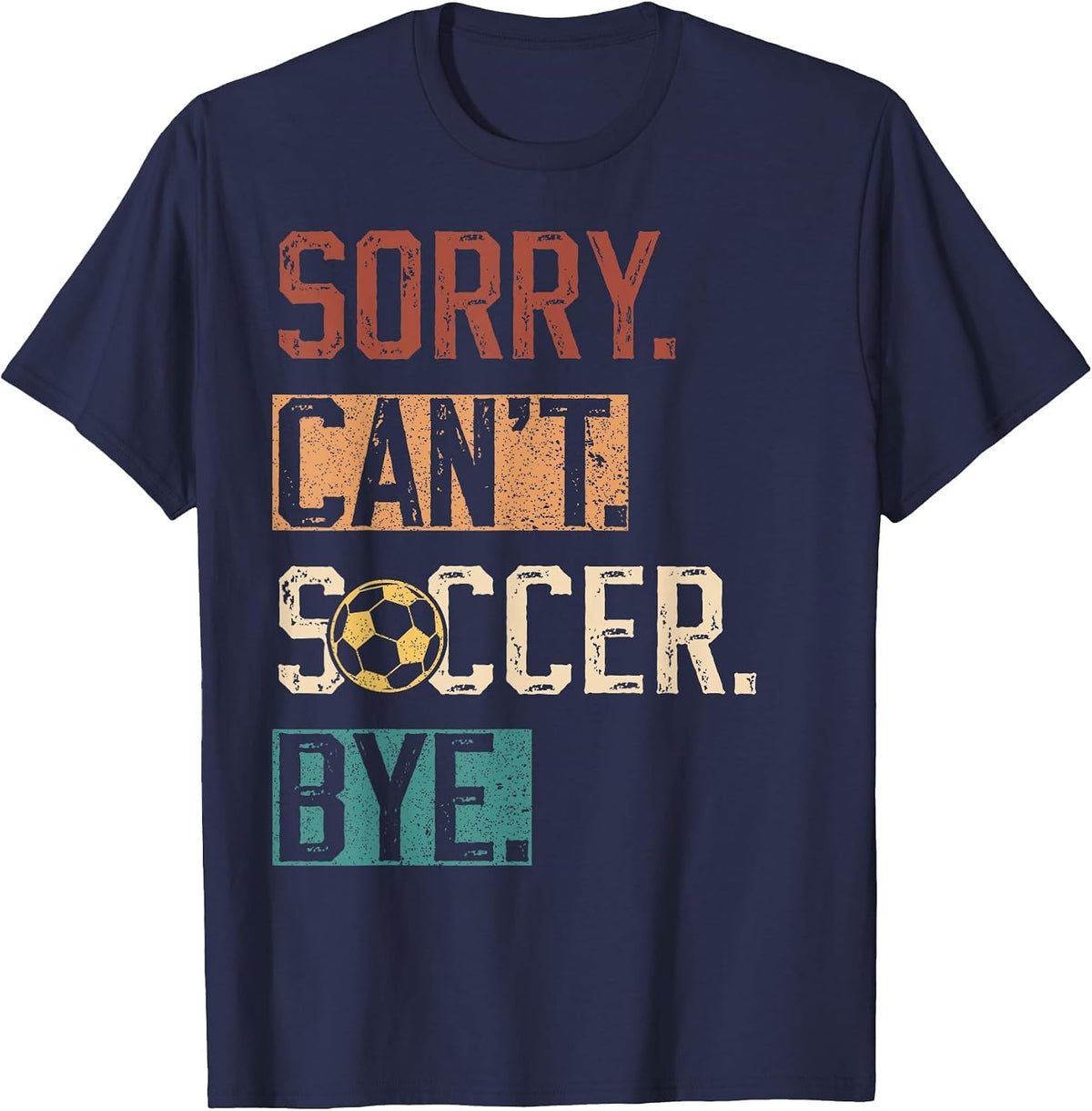 Sorry Can't Soccer Bye Funny Soccer Player Vintage T-Shirt - Navy Blue