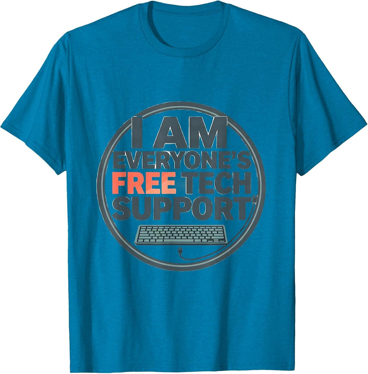 I Am Everyone's Free Tech Support Funny IT Tech Worker T-Shirt - Sapphire Blue