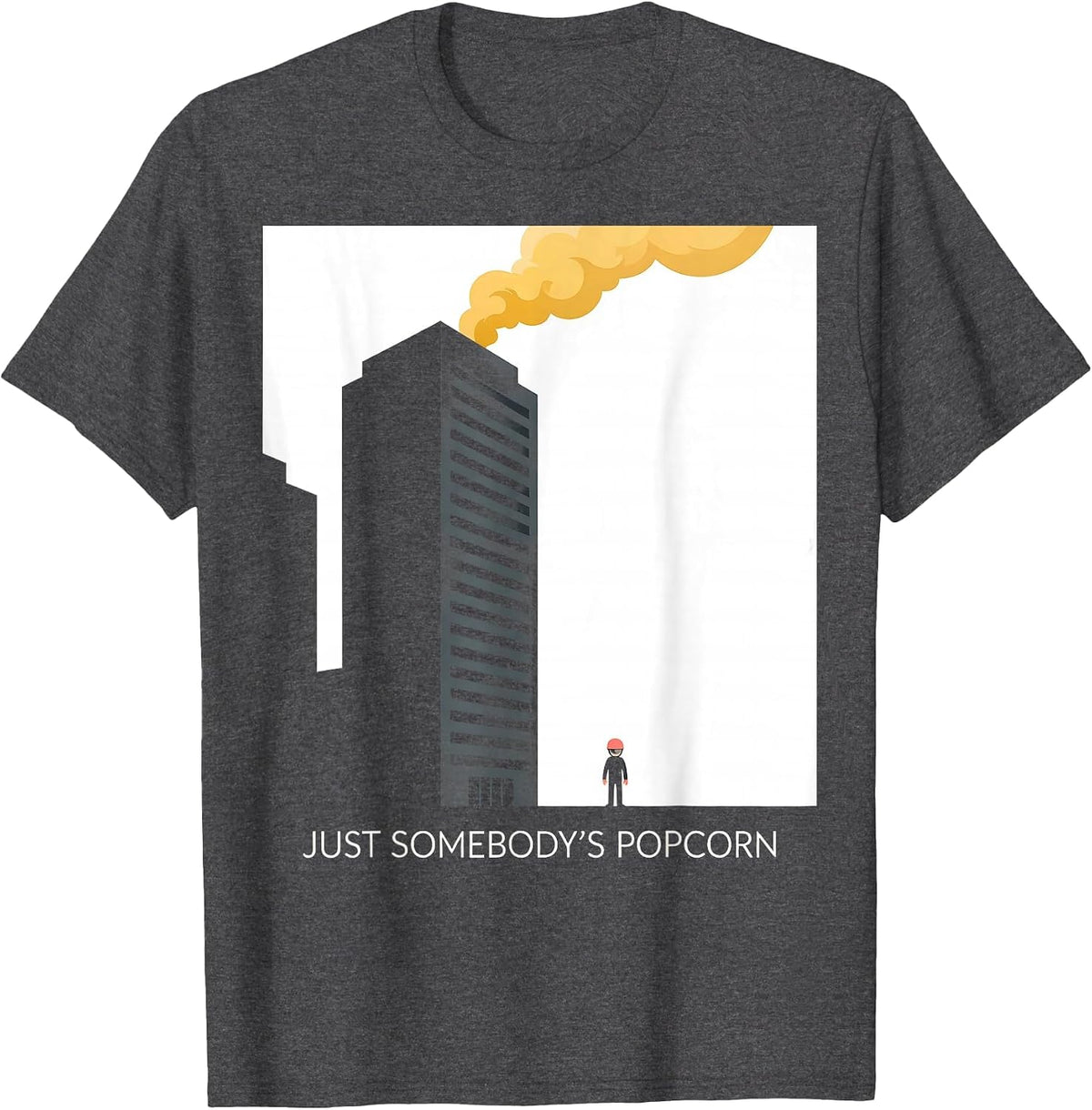 Men's Just Somebody's Popcorn Funny Firefighter Humor Tribute Gift T-Shirt - Dark Heather Grey