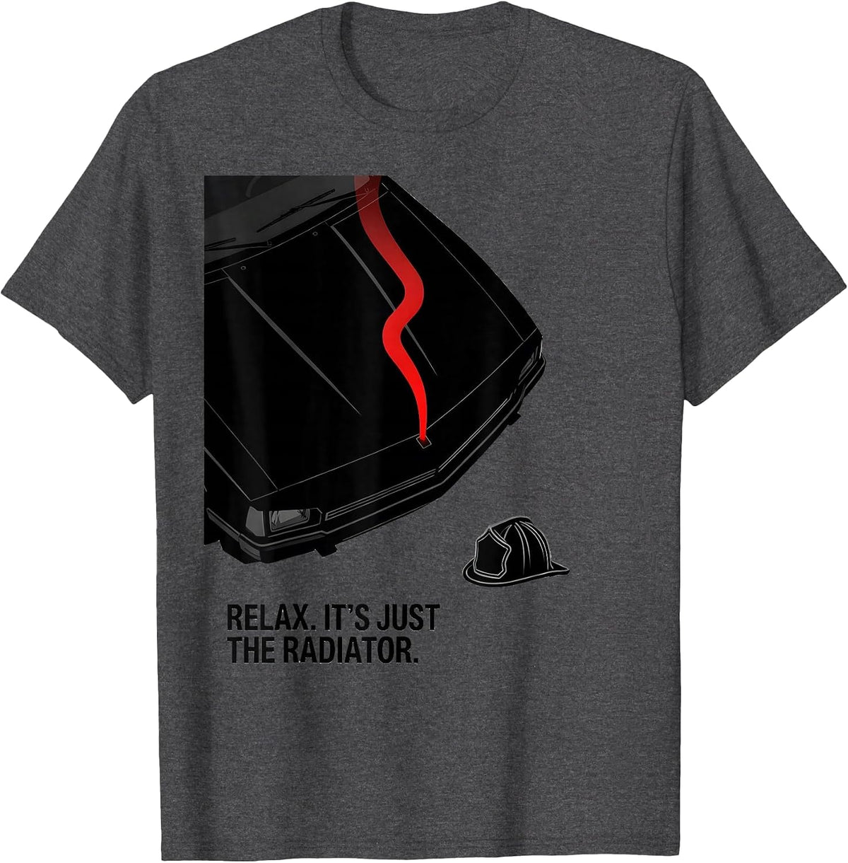 Relax. It's Just The Radiator Funny Firefighter Humor Gift T-Shirt - Dark Heather Grey