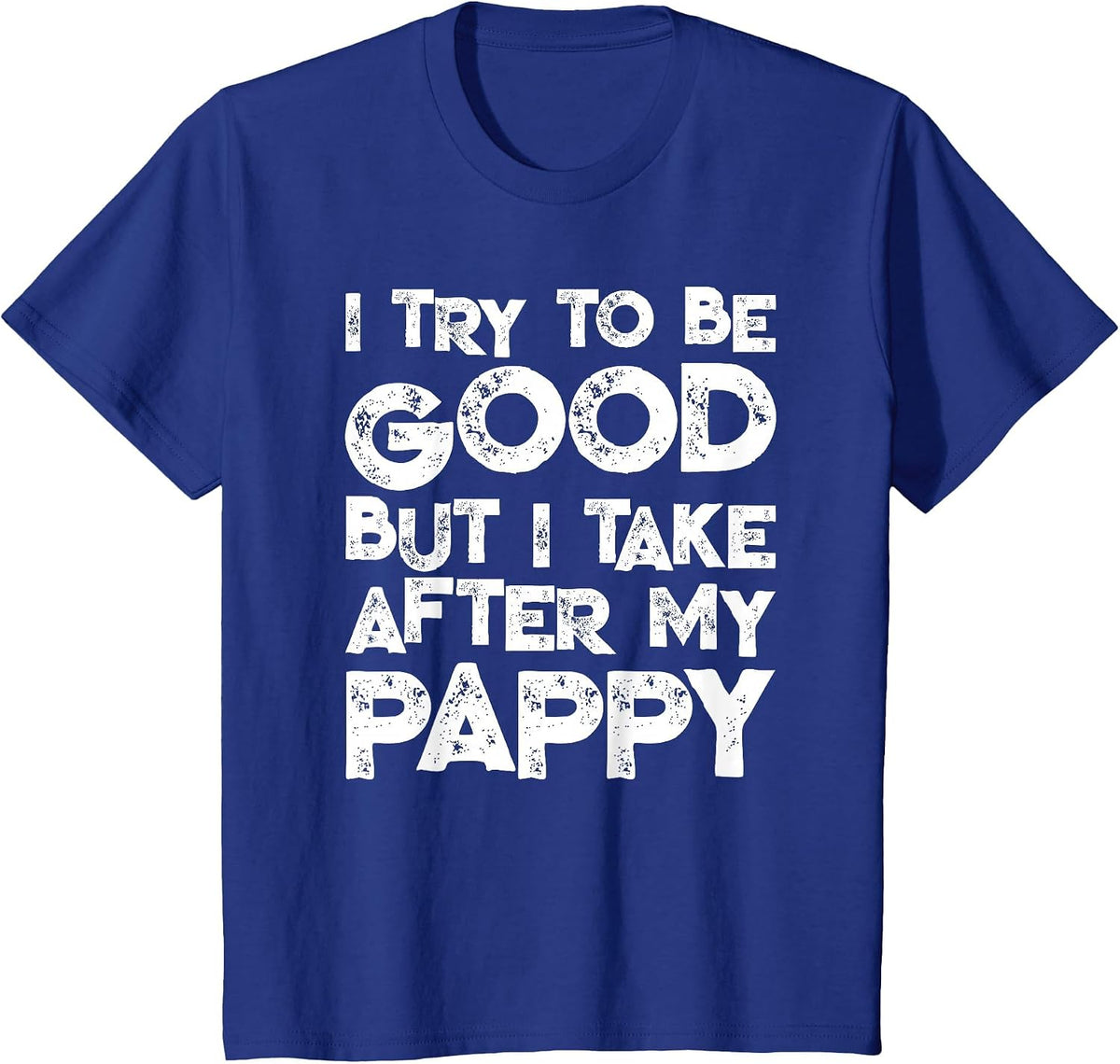 I Try to Be Good But I Take After My Pappy Funny Kids T-Shirt - Royal Blue