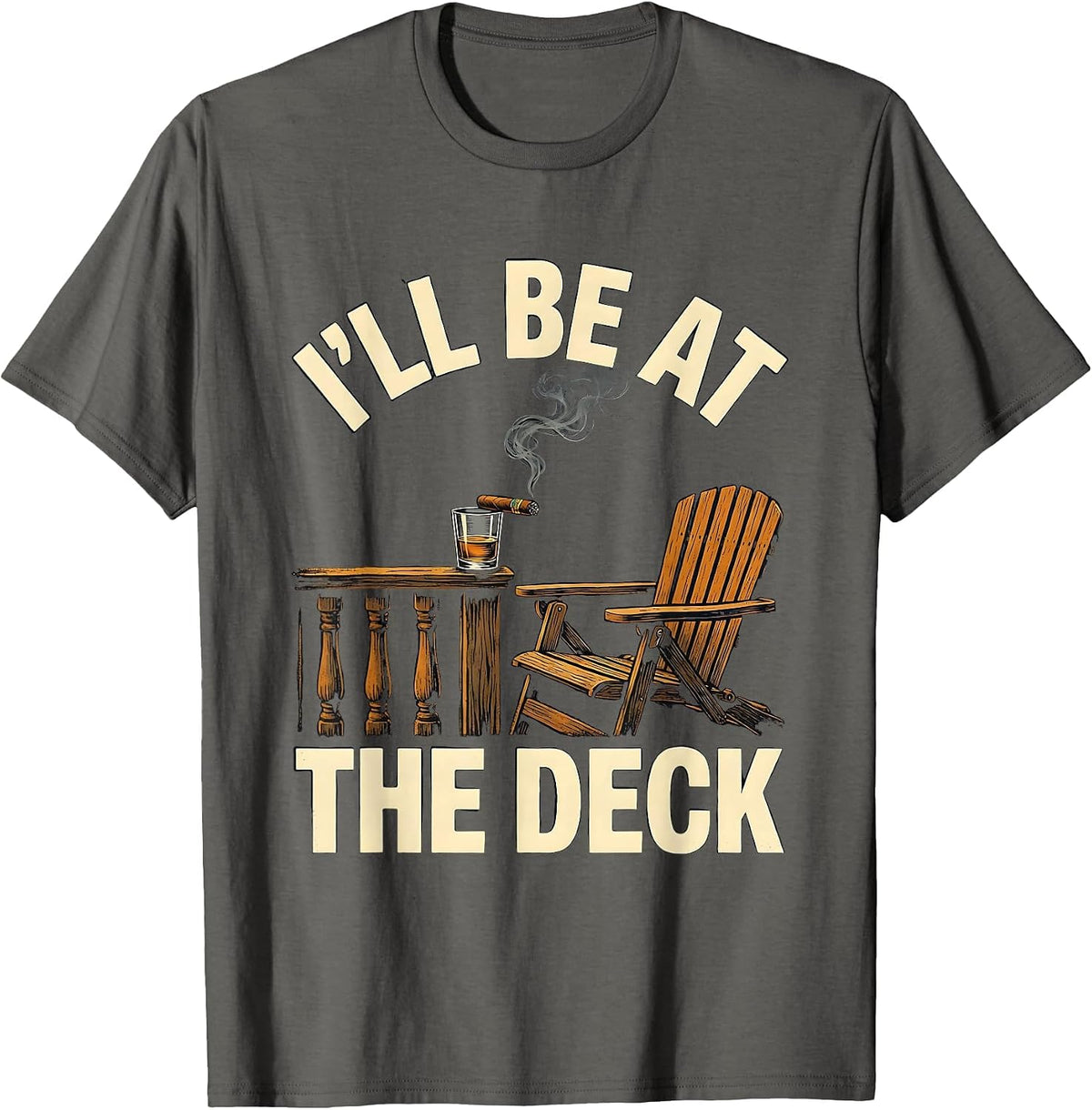I'll Be At The Deck Funny Cigar And Bourbon Lovers Outdoor T-Shirt - Asphalt Grey