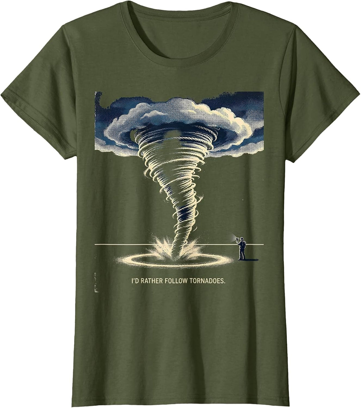 Women's I’d Rather Follow Tornadoes Funny Storm Chaser Weather T-Shirt - Olive Green