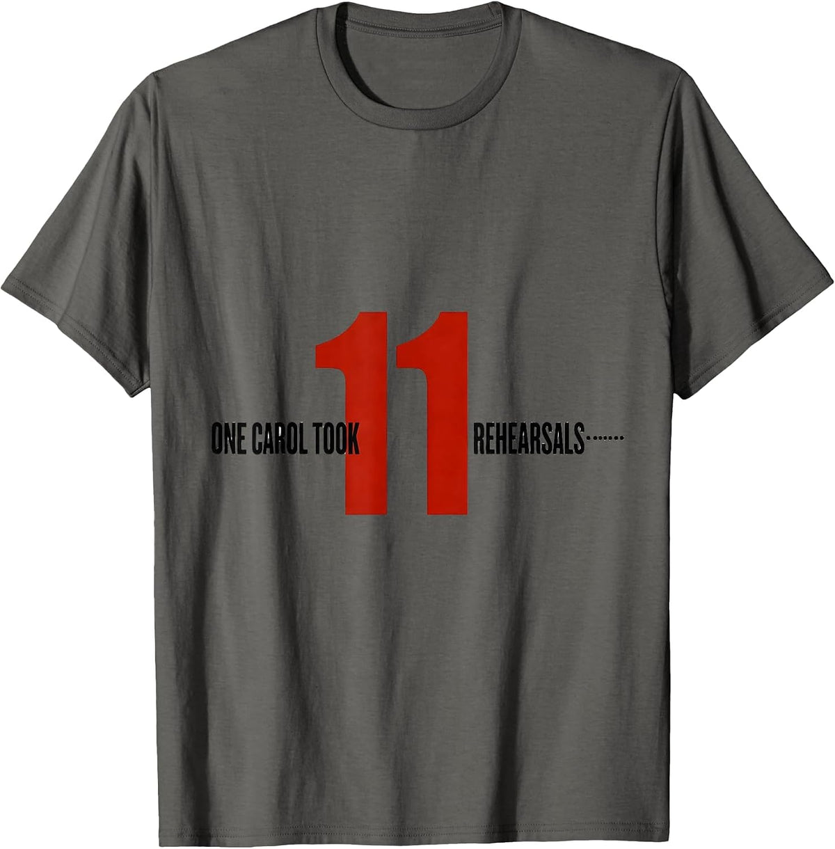 Men's One Carol Took Eleven Rehearsals Funny Music Teacher T-Shirt - Asphalt Grey