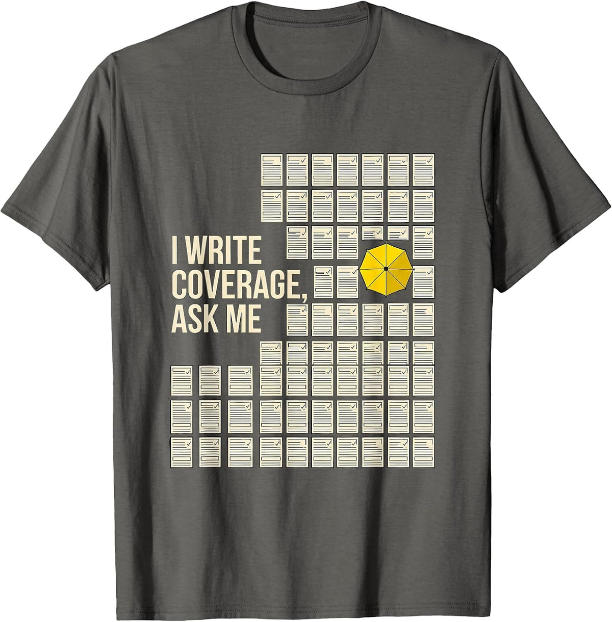 Men's I Write Coverage, Ask Me Funny Insurance Agent Realtor Gift T-Shirt - Asphalt Grey