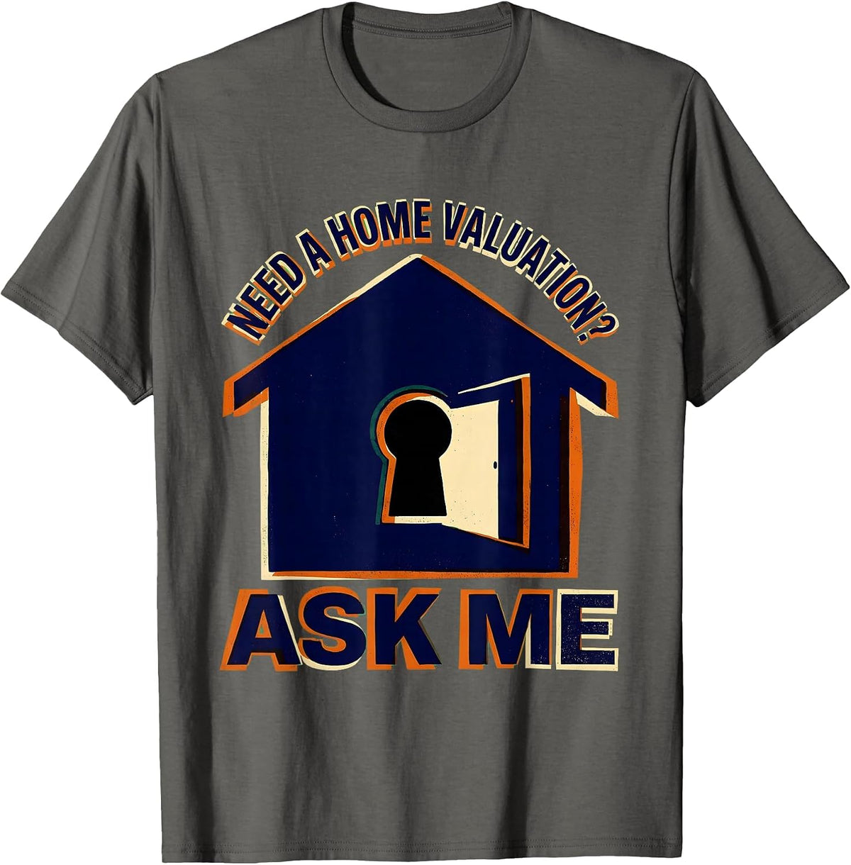 Men's Need A Home Valuation? Ask Me Funny Realtor Real Estate T-Shirt - Asphalt Grey