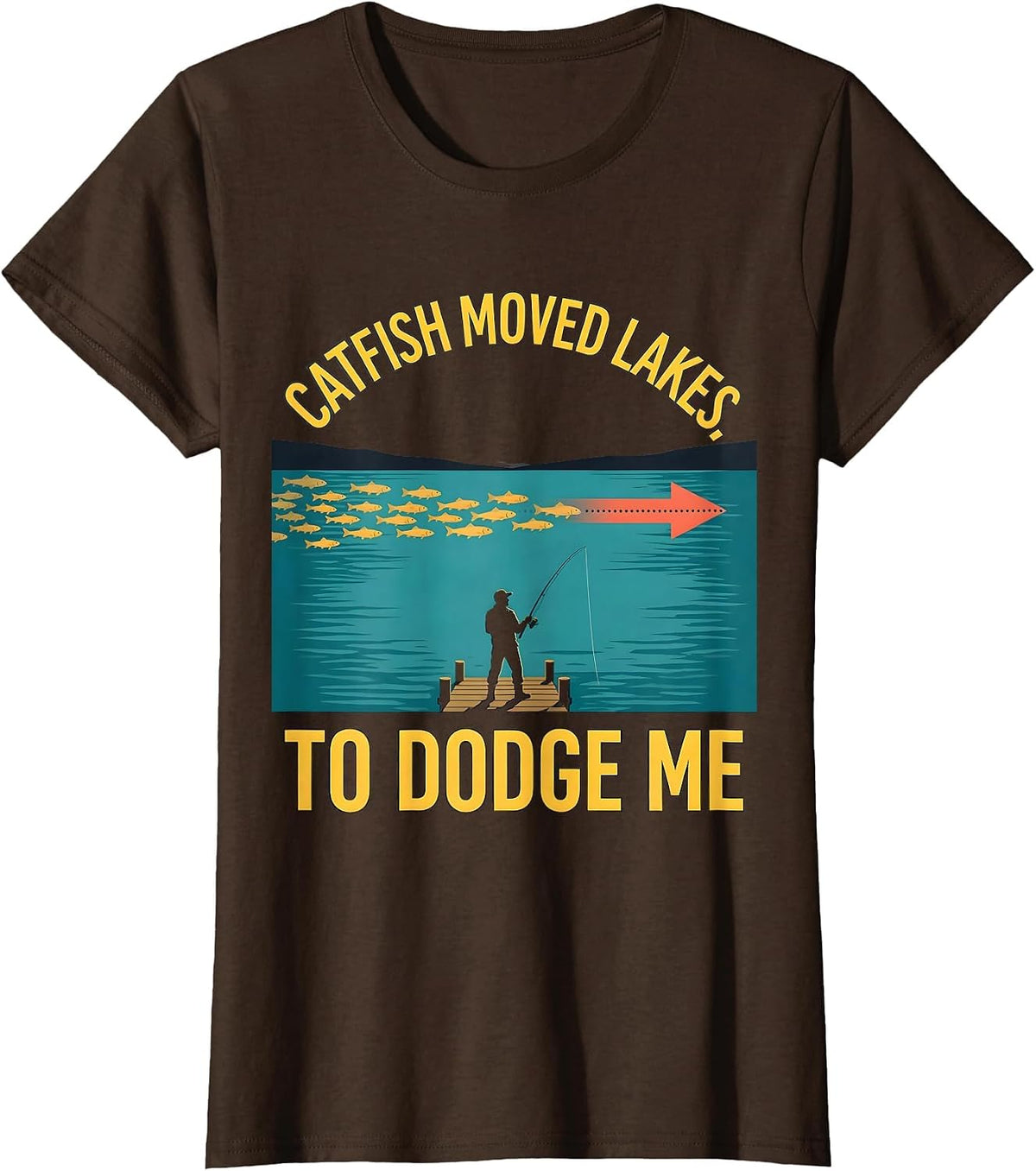 Women's Catfish Moved Lakes To Dodge Me Funny Fishing Dad Gift T-Shirt - Brown