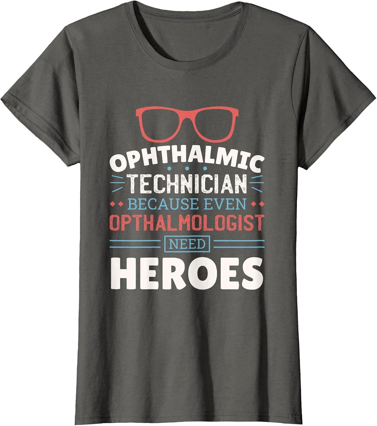 Ophthalmologist Need Heroes, Ophthalmology Ophthalmic Tech T-Shirt - Asphalt Grey