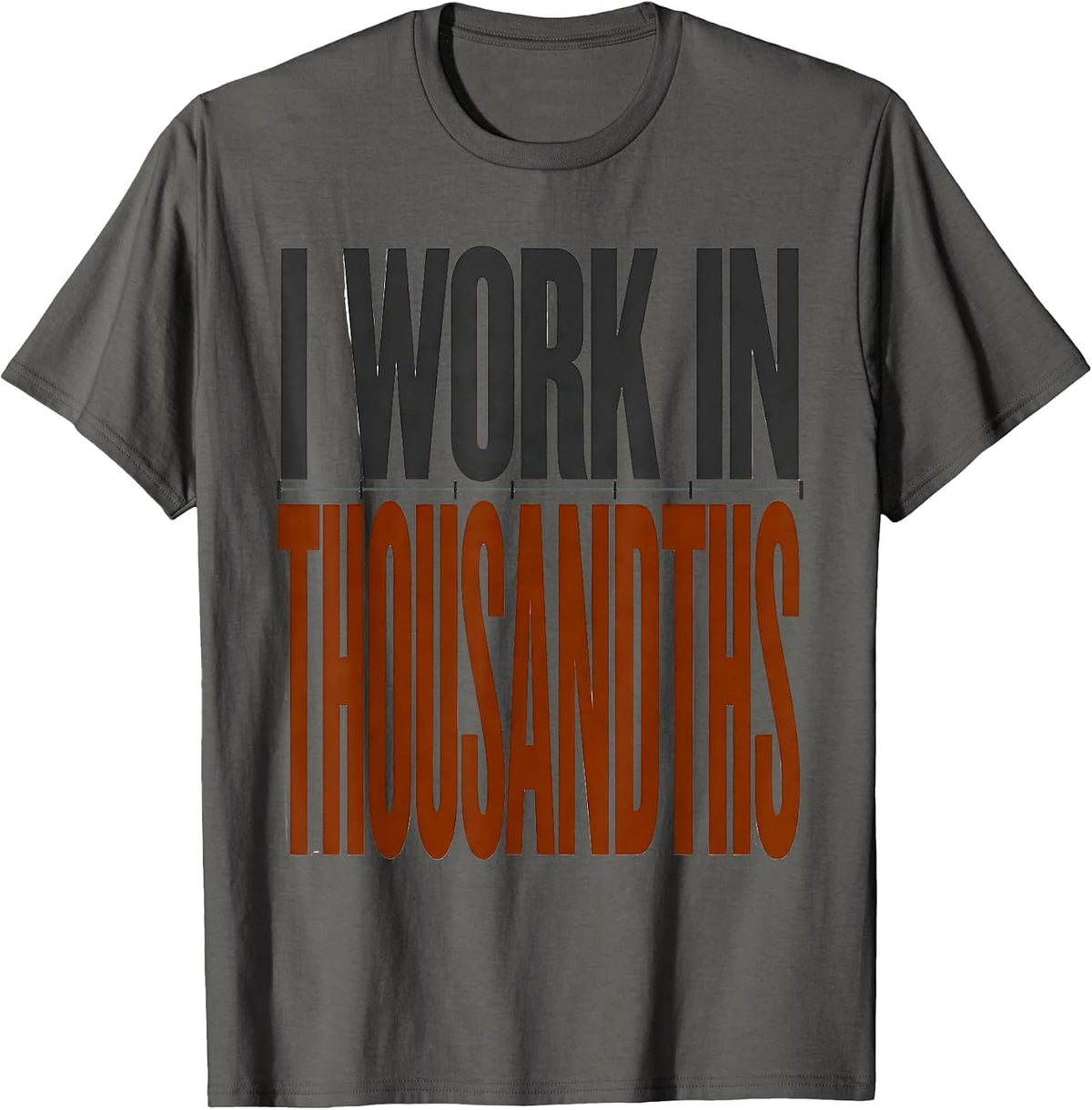 I Work In Thousandths Funny CNC Machinist Machine Operator T-Shirt - Asphalt Grey