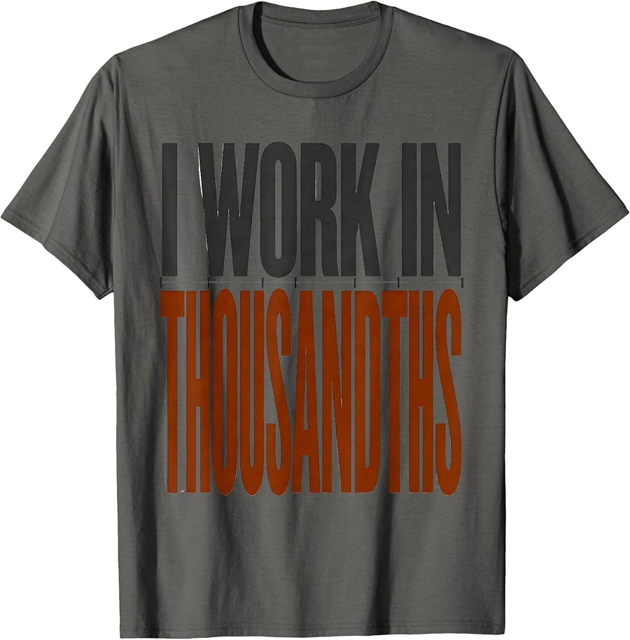 I Work In Thousandths Funny CNC Machinist Machine Operator T-Shirt - Asphalt Grey