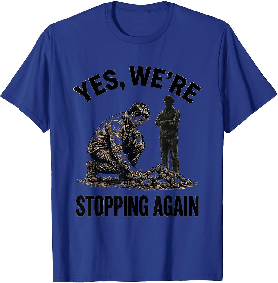 Yes, We're Stopping Again Funny Geologist Rock Collector T-Shirt - Royal Blue