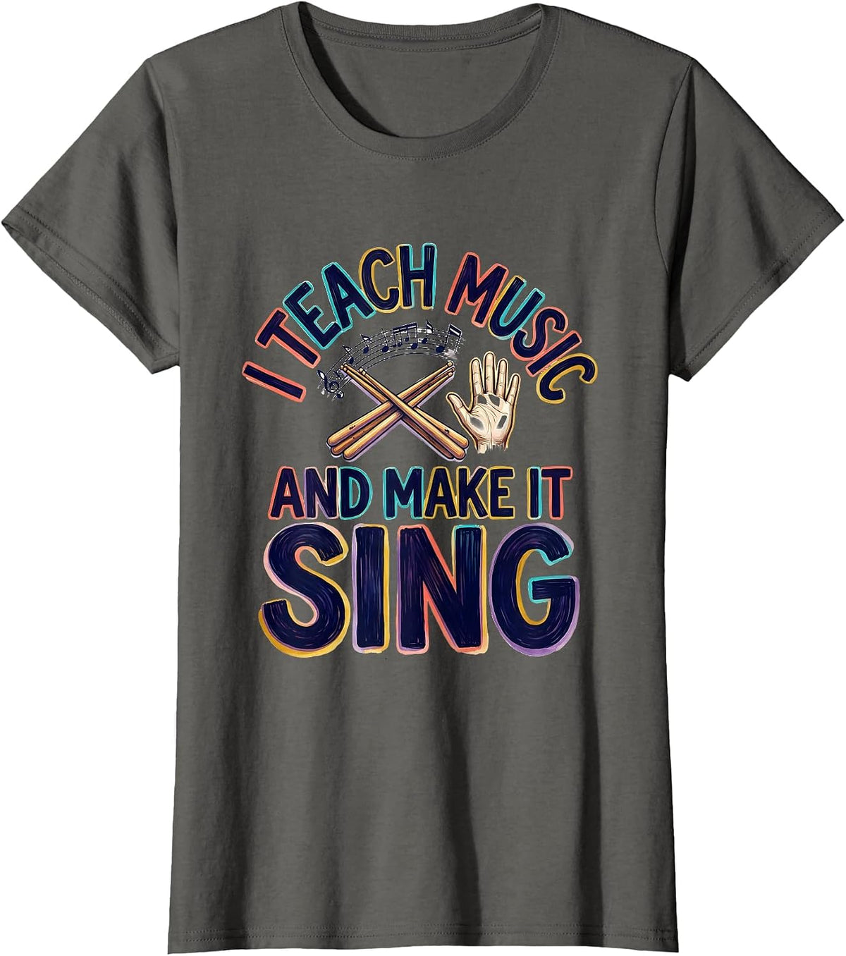 Women's I Teach Music And Make It Sing Colorful Music Teacher Gift T-Shirt - Asphalt Grey