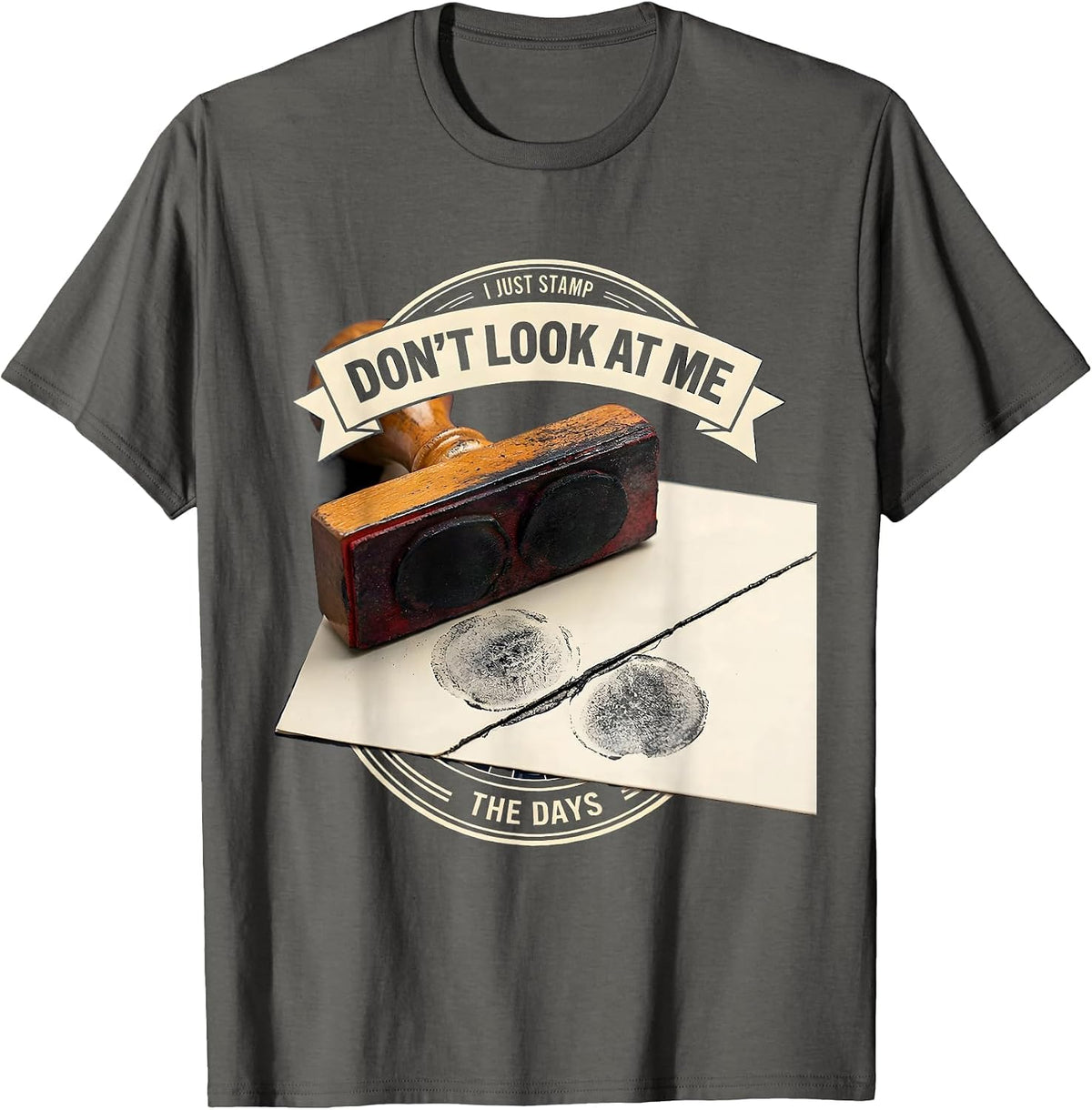 Don't Look At Me, I Just Stamp The Days Workweek Humor T-Shirt - Asphalt Grey