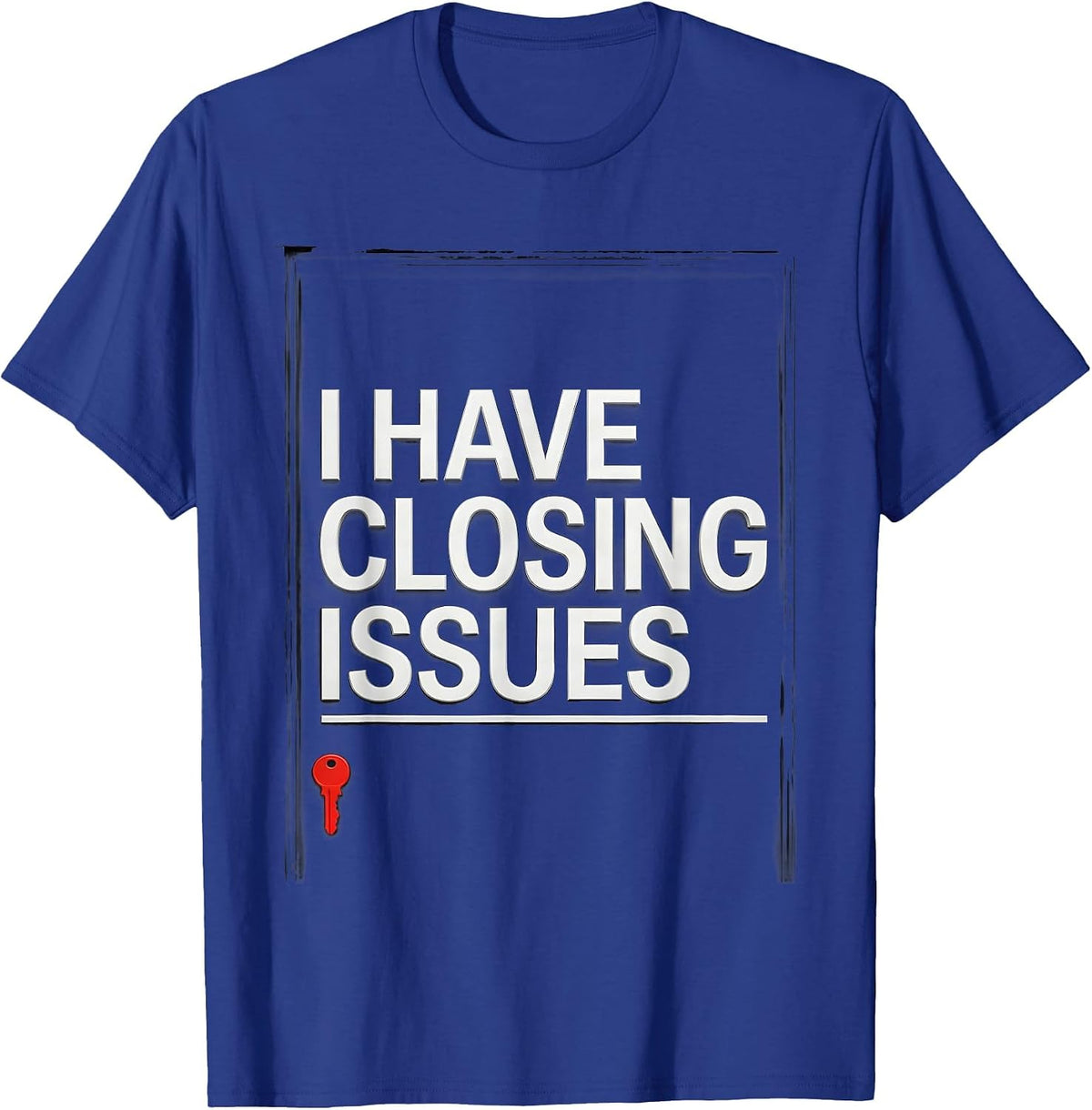 I Have Closing Issues Funny Realtor Real Estate Agent Gift T-Shirt - Royal Blue