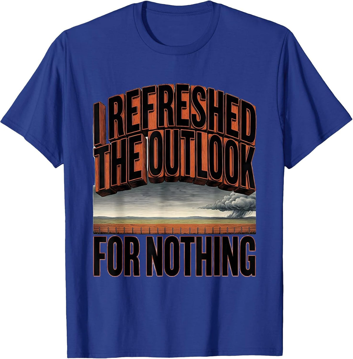 I Refreshed The Outlook For Nothing Storm Chaser Tornado T-Shirt - Royal Blue