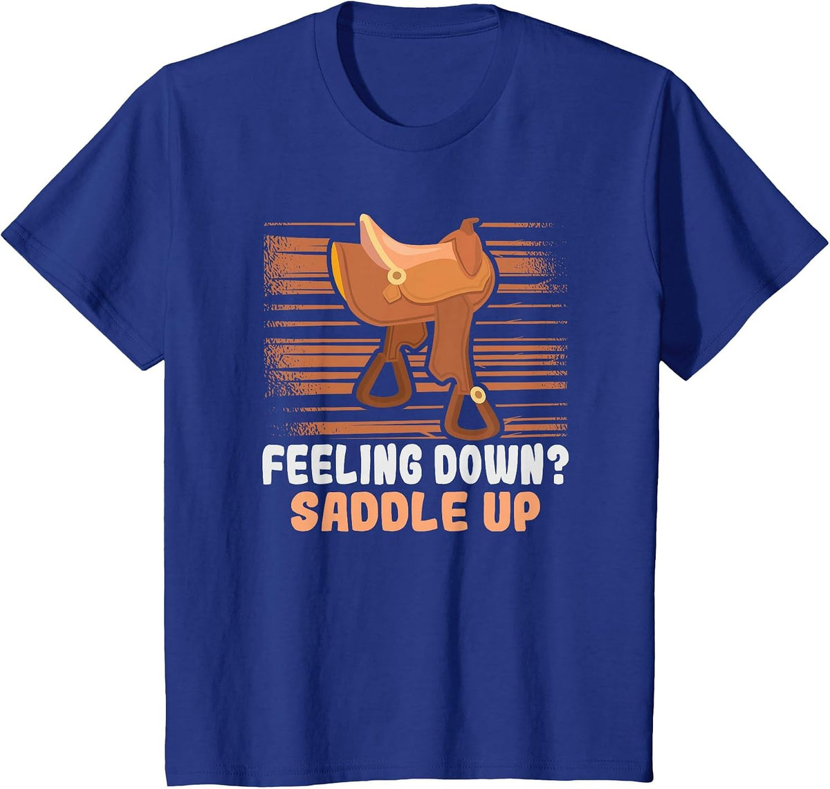 Feeling Down? Saddle up Equestrian and Horse Riding T-Shirt - Royal Blue