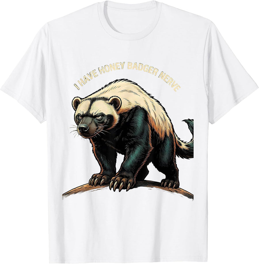 Men's I Have Honey Badger Nerve Funny Wildlife Humor Animal Lover T-Shirt - White