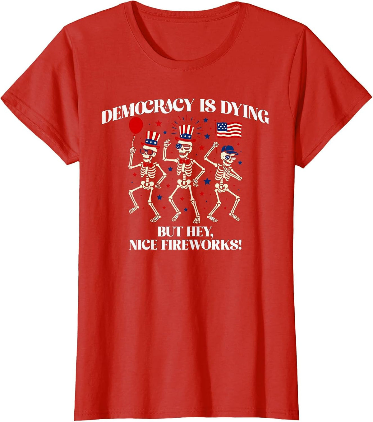 Democracy is Dying But Hey Nice Fireworks T-Shirt - Red