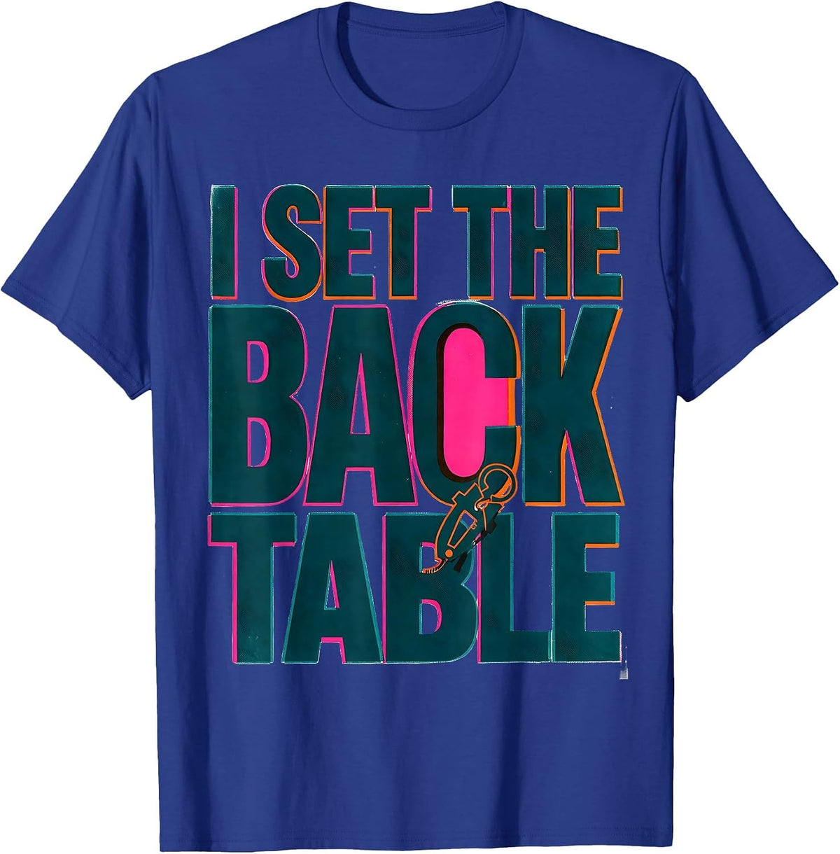 Men's I Set The Back Table Funny Surgical Tech Scrub Tech Humor T-Shirt - Royal Blue