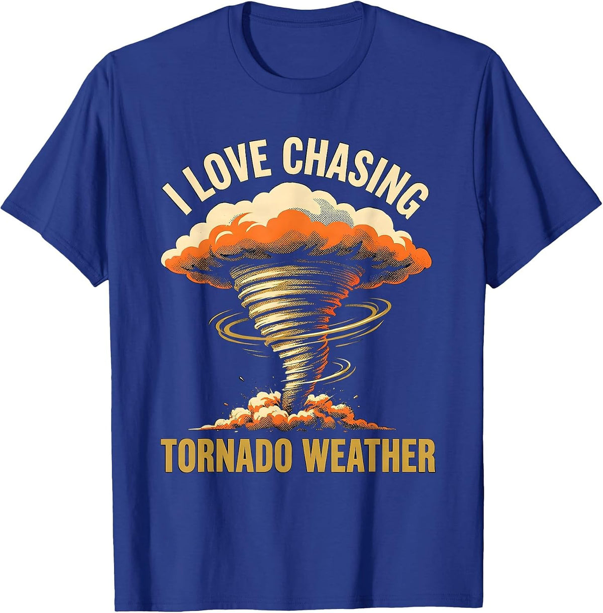 I Love Chasing Tornado Weather Funny Storm Chaser T-Shirt - Royal Blue