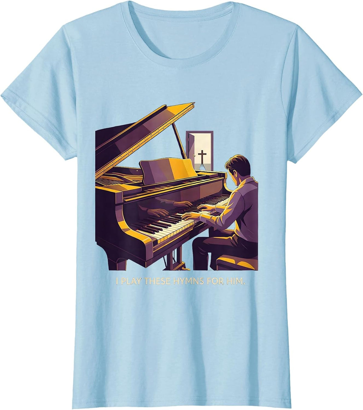 I Play These Hymns For Him Funny Pianist Piano Teacher Gift T-Shirt - Baby Blue