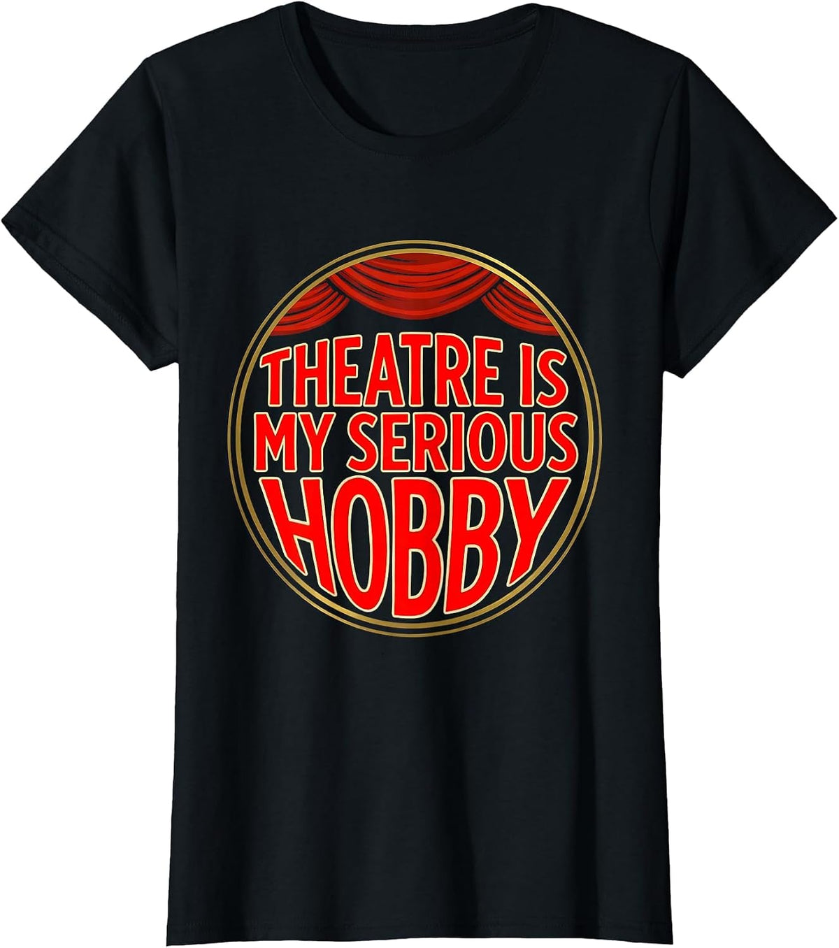 Theatre Is My Serious Hobby Funny Theater Kid Musical Life T-Shirt - Black
