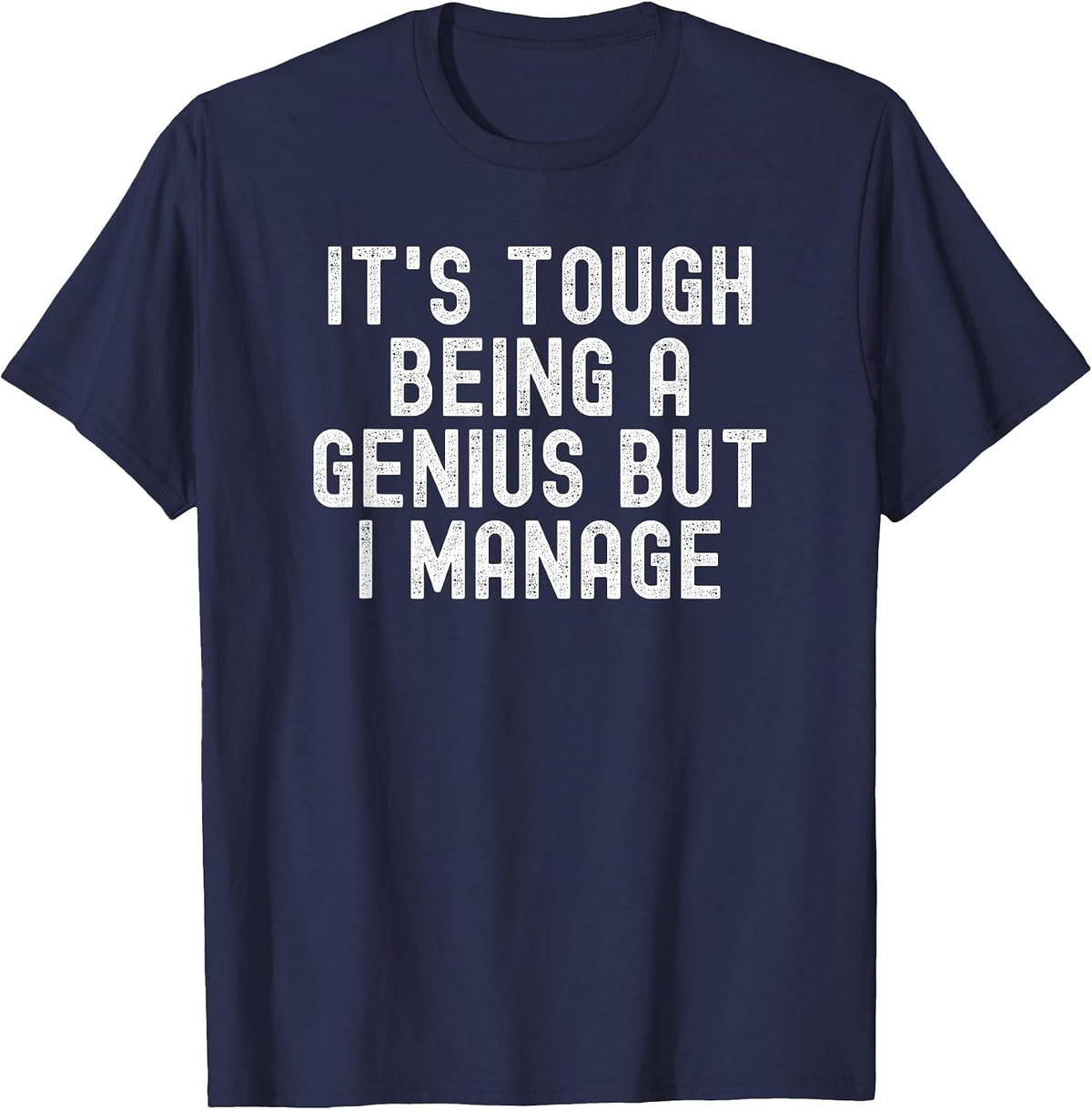 It's Tough Being A Genius But I Manage Funny T-Shirt - Navy Blue