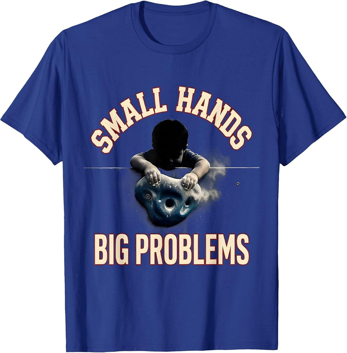 Small Hands Big Problems Funny Rock Climbing Bouldering T-Shirt - Royal Blue