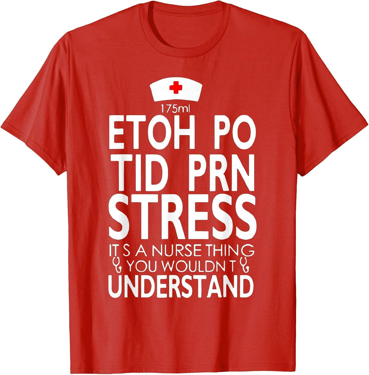 175ML ETOH PO TID PRN Stress It's A Nurse Thing RN T-Shirt - Red